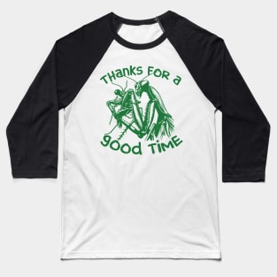 Praying Mantis Thanks For A Good Time Funny Insect Quotes Baseball T-Shirt